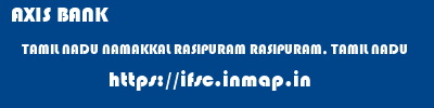 AXIS BANK  TAMIL NADU NAMAKKAL RASIPURAM RASIPURAM, TAMIL NADU  ifsc code